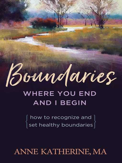 Title details for Boundaries Where You End and I Begin: How to Recognize and Set Healthy Boundaries by Anne Katherine - Available